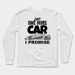 Just One More Car ..... Long Sleeve T-Shirt